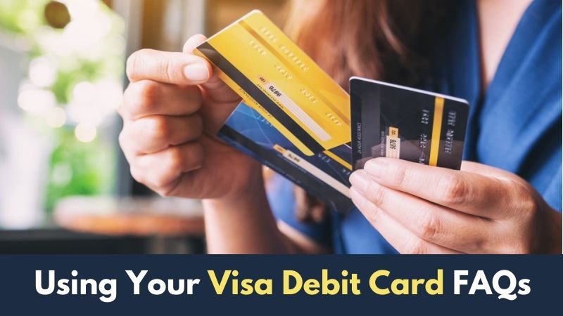 Using Your Visa Debit Card FAQs
